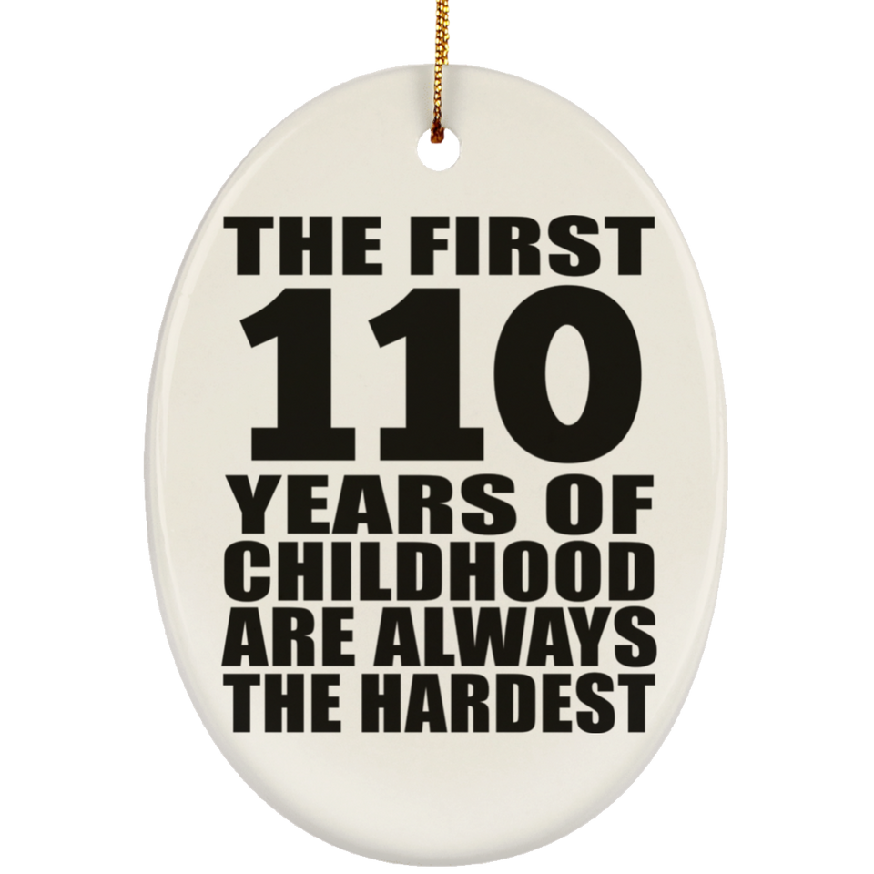110th Birthday First 110 Years of Childhood Are The Hardest - Oval Ornament