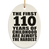 110th Birthday First 110 Years of Childhood Are The Hardest - Oval Ornament