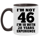 46th Birthday I'm Not 46 I'm 18 With 28 Years Experience - 11oz Accent Mug Black