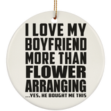 I Love My Boyfriend More Than Flower Arranging - Circle Ornament