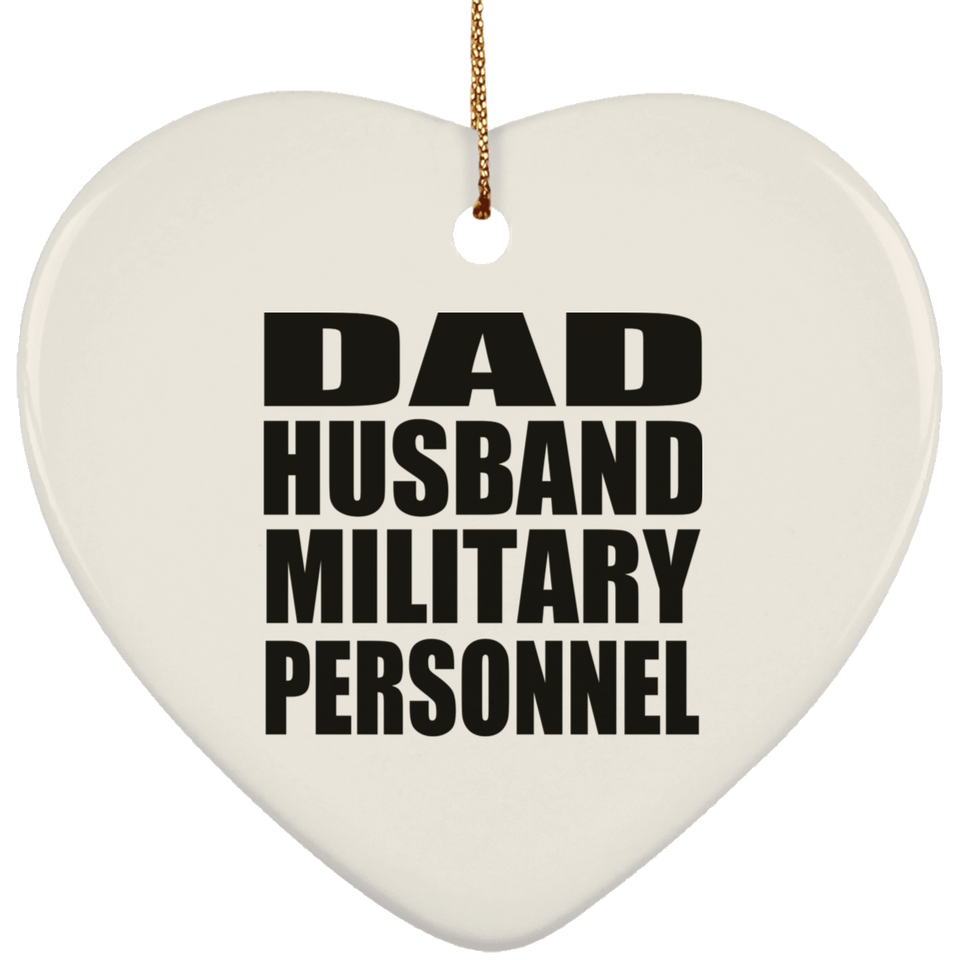 Dad Husband Military Personnel - Heart Ornament