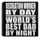Recreation Worker By Day World's Best Dad By Night - Canvas Square