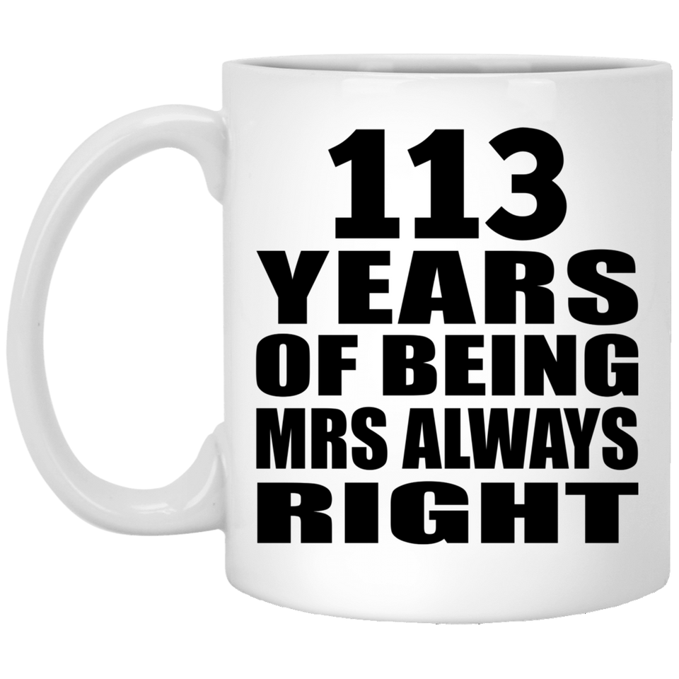 113th Anniversary 113 Years of Being Mrs Always Right - 11oz Coffee Mug