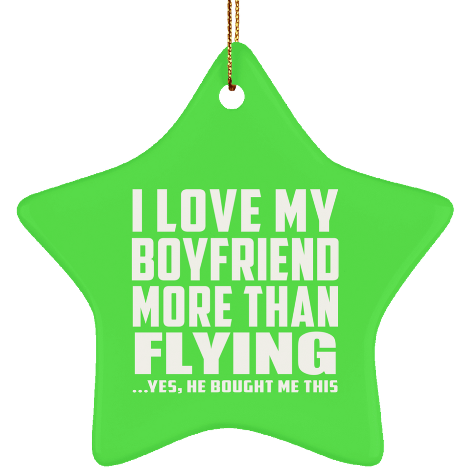 I Love My Boyfriend More Than Flying - Star Ornament
