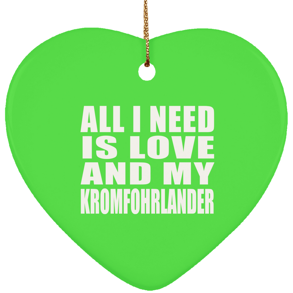 All I Need Is Love And My Kromfohrlander - Heart Ornament