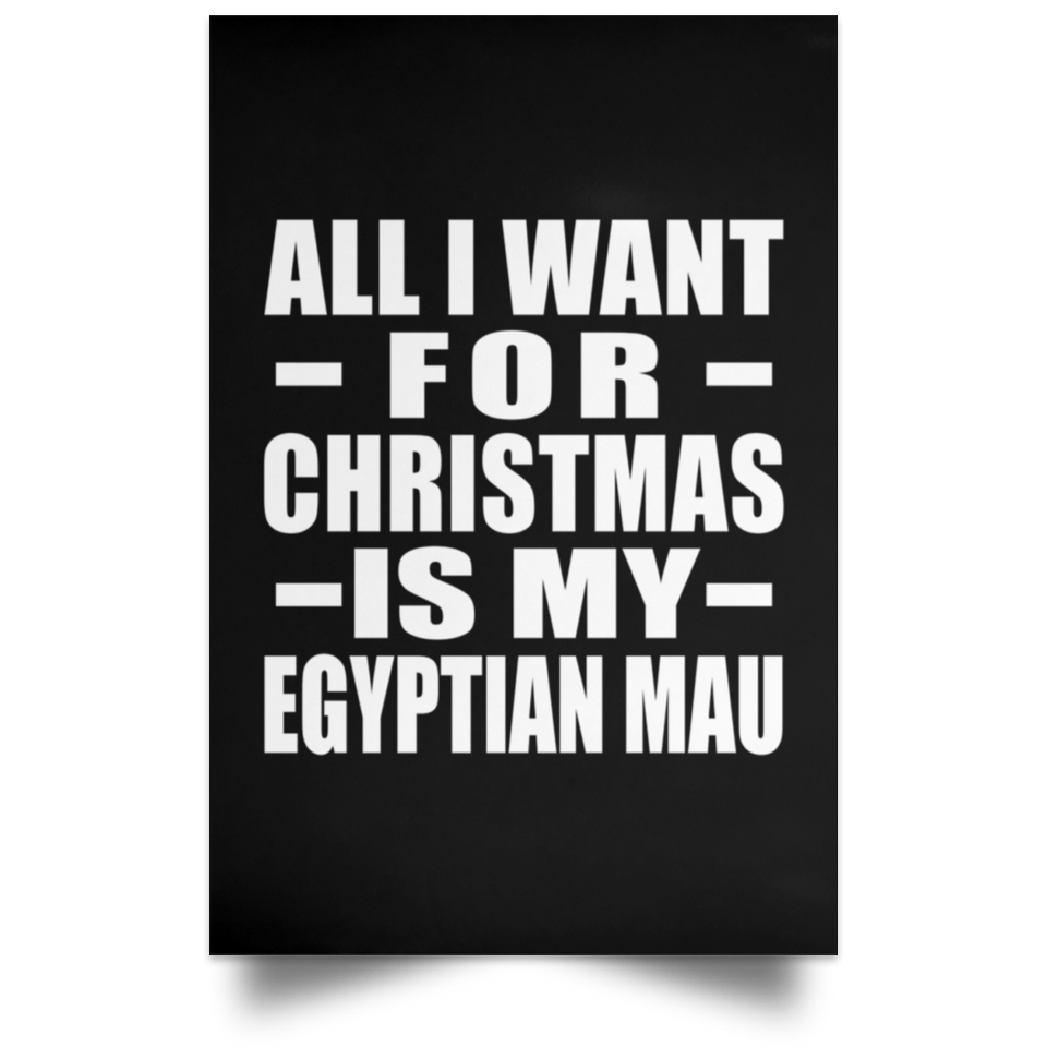 All I Want For Christmas Is My Egyptian Mau - Poster Portrait