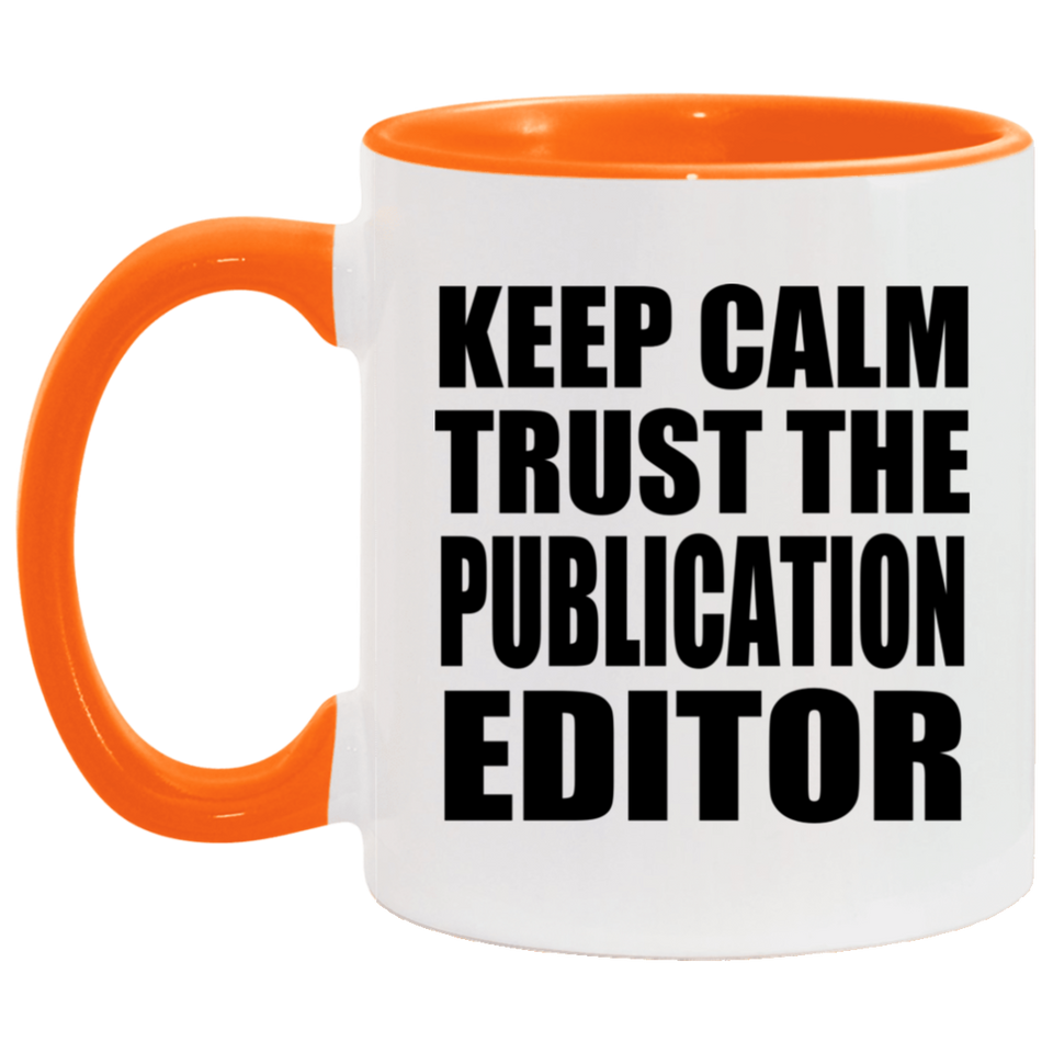 Keep Calm and Trust The Publication Editor - 11oz Accent Mug Orange