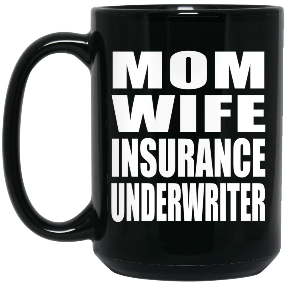 Mom Wife Insurance Underwriter - 15oz Coffee Mug Black