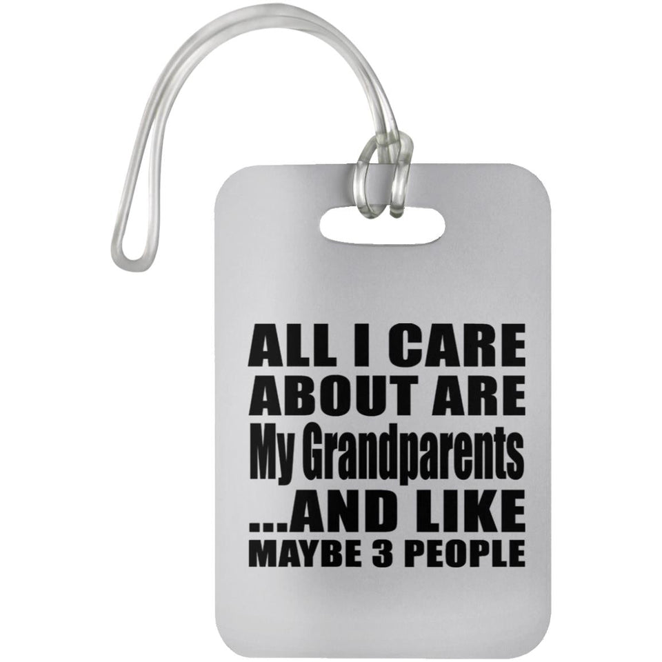 All I Care About Is My Grandparents - Luggage Bag Tag