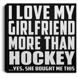I Love My Girlfriend More Than Hockey - Canvas Square