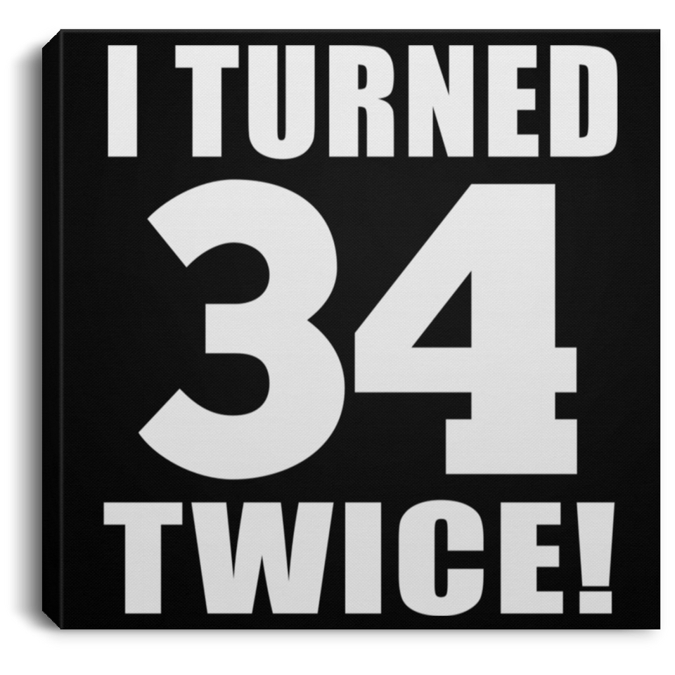 68th Birthday I Turned 34 Twice - Canvas Square