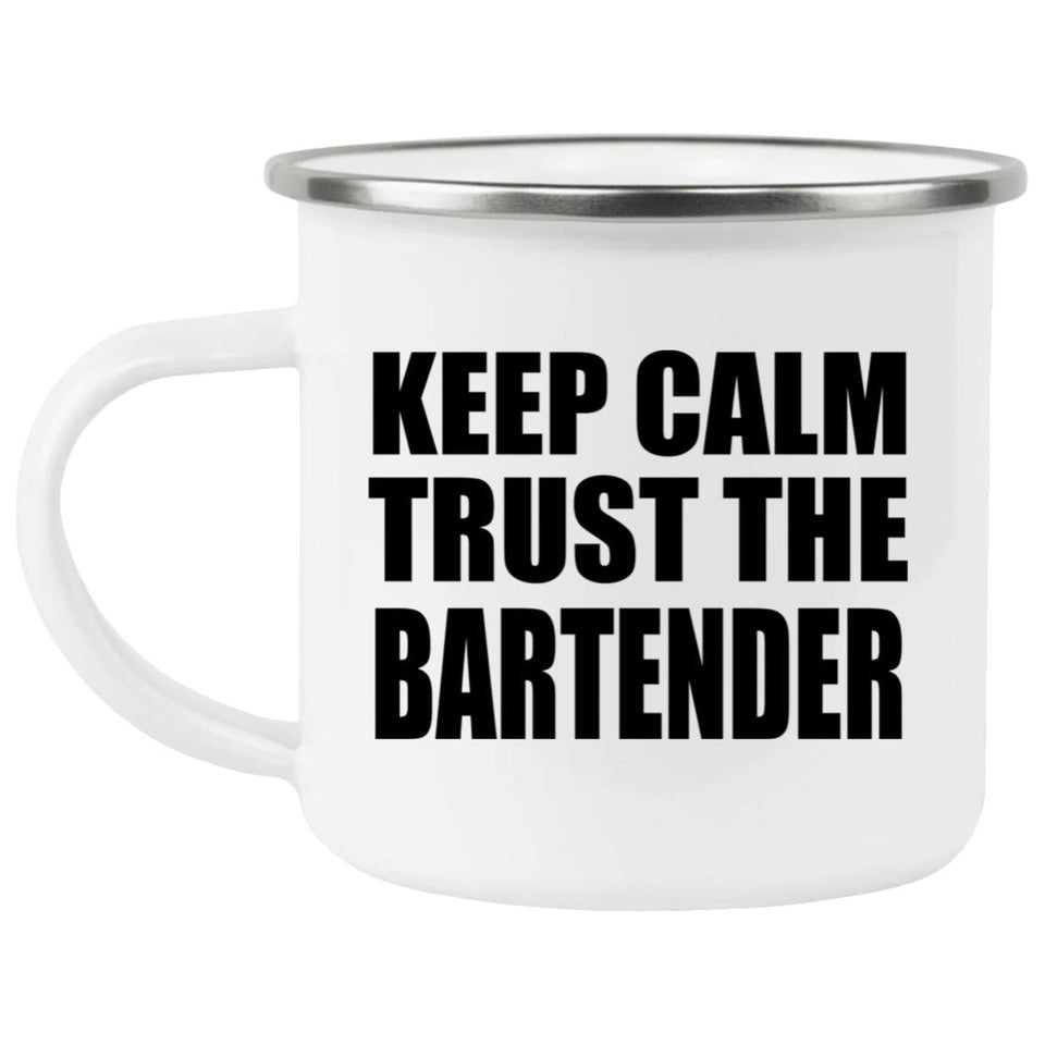 Keep Calm and Trust The Bartender - 12oz Camping Mug