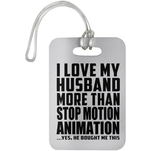 I Love My Husband More Than Stop Motion Animation - Luggage Bag Tag