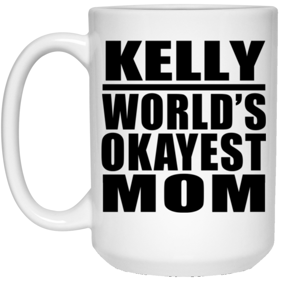 Kelly World's Okayest Mom - 15 Oz Coffee Mug