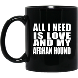 All I Need Is Love And My Afghan Hound - 11 Oz Coffee Mug Black