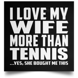 I Love My Wife More Than Tennis - Poster Square