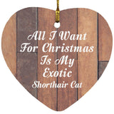 All I Want For Christmas Is My Exotic Shorthair Cat - Heart Ornament E