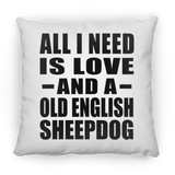 All I Need Is Love And A Old English Sheepdog - Throw Pillow