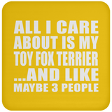 All I Care About Is My Toy Fox Terrier - Drink Coaster
