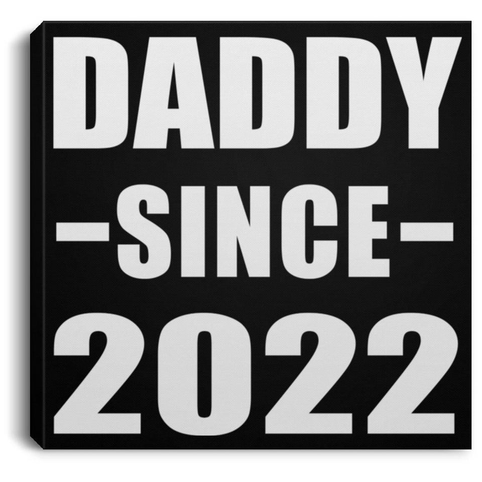 Daddy Since 2022 - Canvas Square