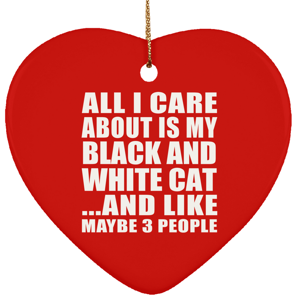 All I Care About Is My Black And White Cat - Heart Ornament