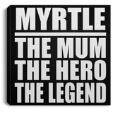 Myrtle The Mum The Hero The Legend - Canvas Square