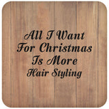 All I Want For Christmas Is More Hair Styling - Drink Coaster C