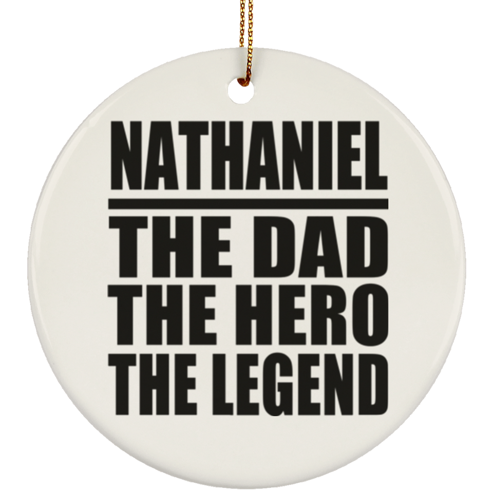 Nathaniel The Dad The Hero The Legend - Circle Ornament