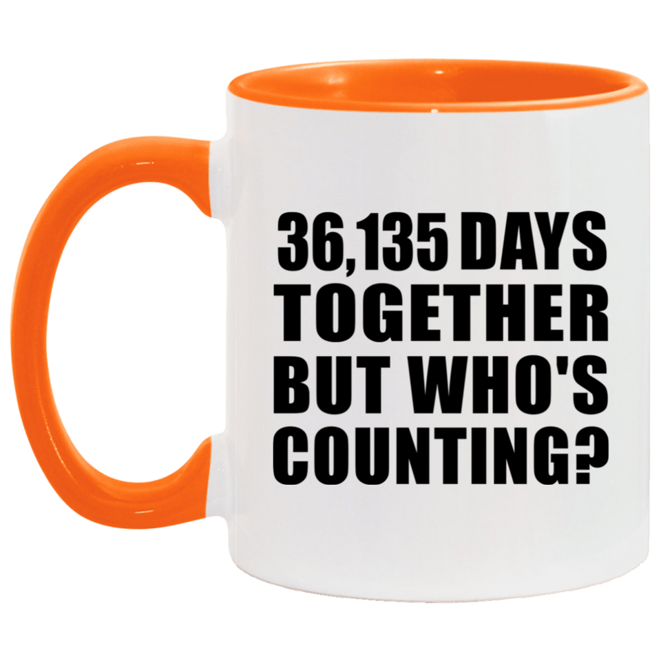 99th Anniversary 36,135 Days Together But Who's Counting - 11oz Accent Mug Orange