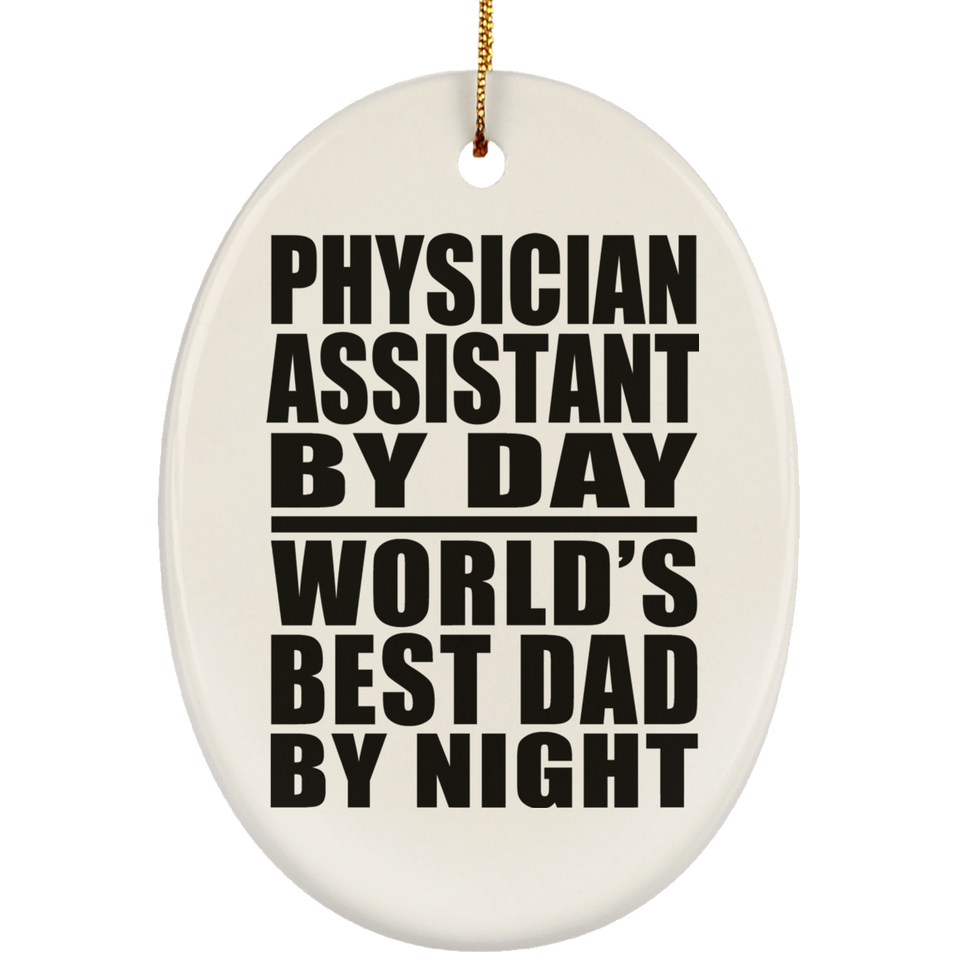 Physician Assistant By Day World's Best Dad By Night - Oval Ornament