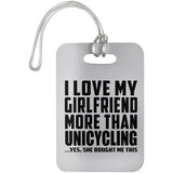 I Love My Girlfriend More Than Unicycling - Luggage Bag Tag