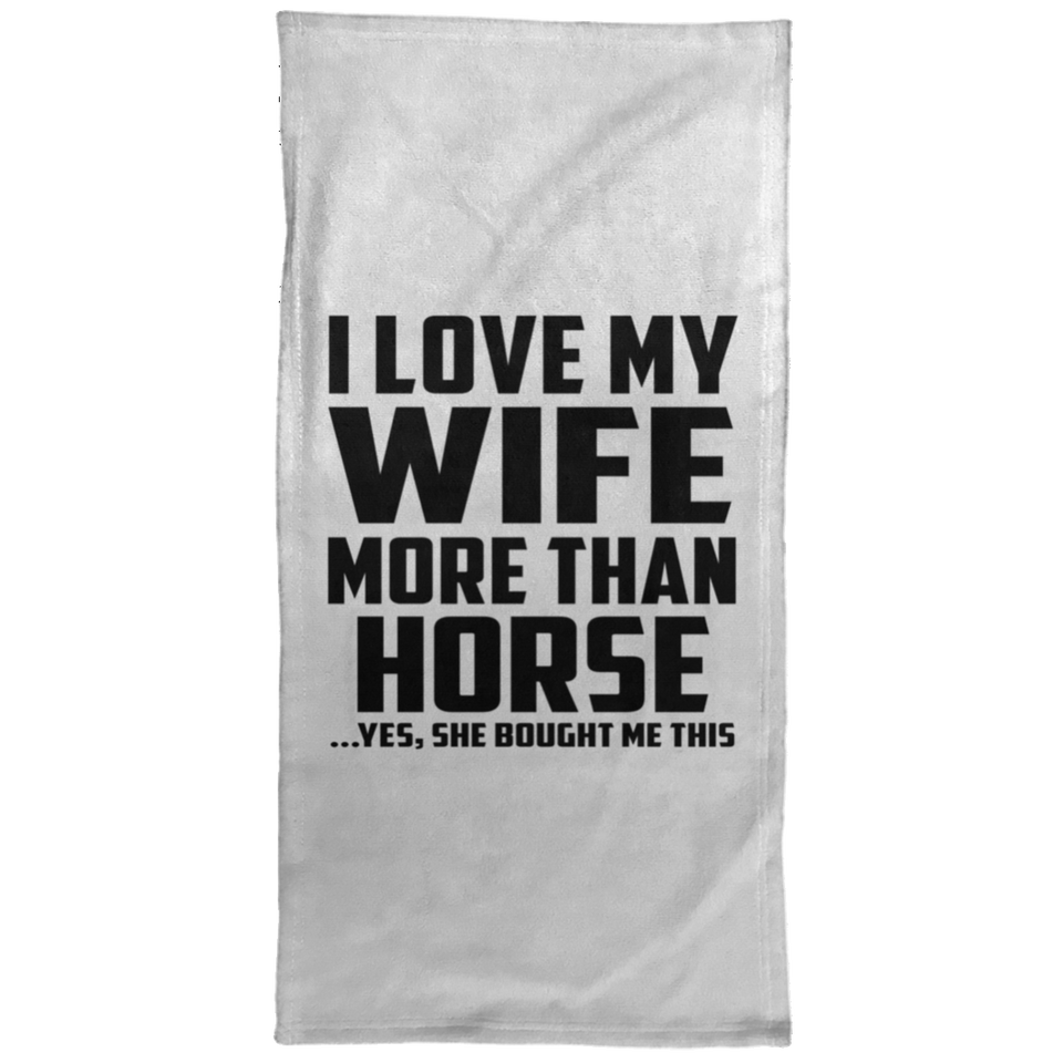 I Love My Wife More Than Horse - Hand Towel