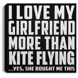 I Love My Girlfriend More Than Kite Flying - Canvas Square