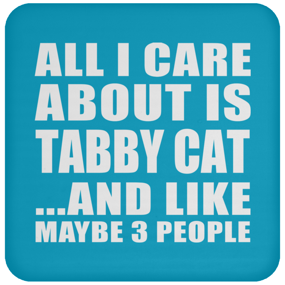 All I Care About Is Tabby Cat - Drink Coaster