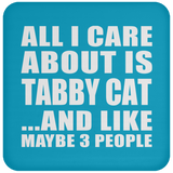 All I Care About Is Tabby Cat - Drink Coaster