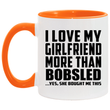 I Love My Girlfriend More Than Bobsled - 11oz Accent Mug Orange