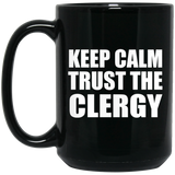 Keep Calm and Trust The Clergy - 15oz Coffee Mug Black