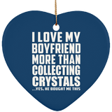 I Love My Boyfriend More Than Collecting Crystals - Heart Ornament
