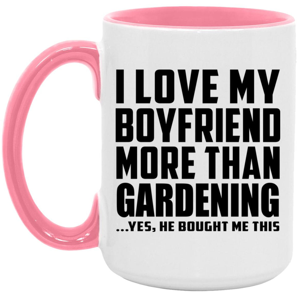 I Love My Boyfriend More Than Gardening - 15oz Accent Mug Pink