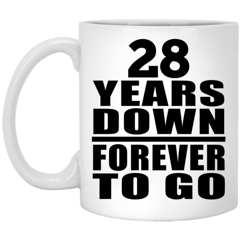 28th Anniversary 28 Years Down Forever to Go - 11oz Coffee Mug