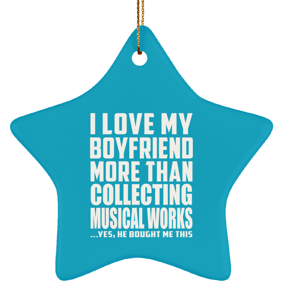 I Love My Boyfriend More Than Collecting Musical Works - Star Ornament