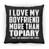 I Love My Boyfriend More Than Topiary - Throw Pillow Black