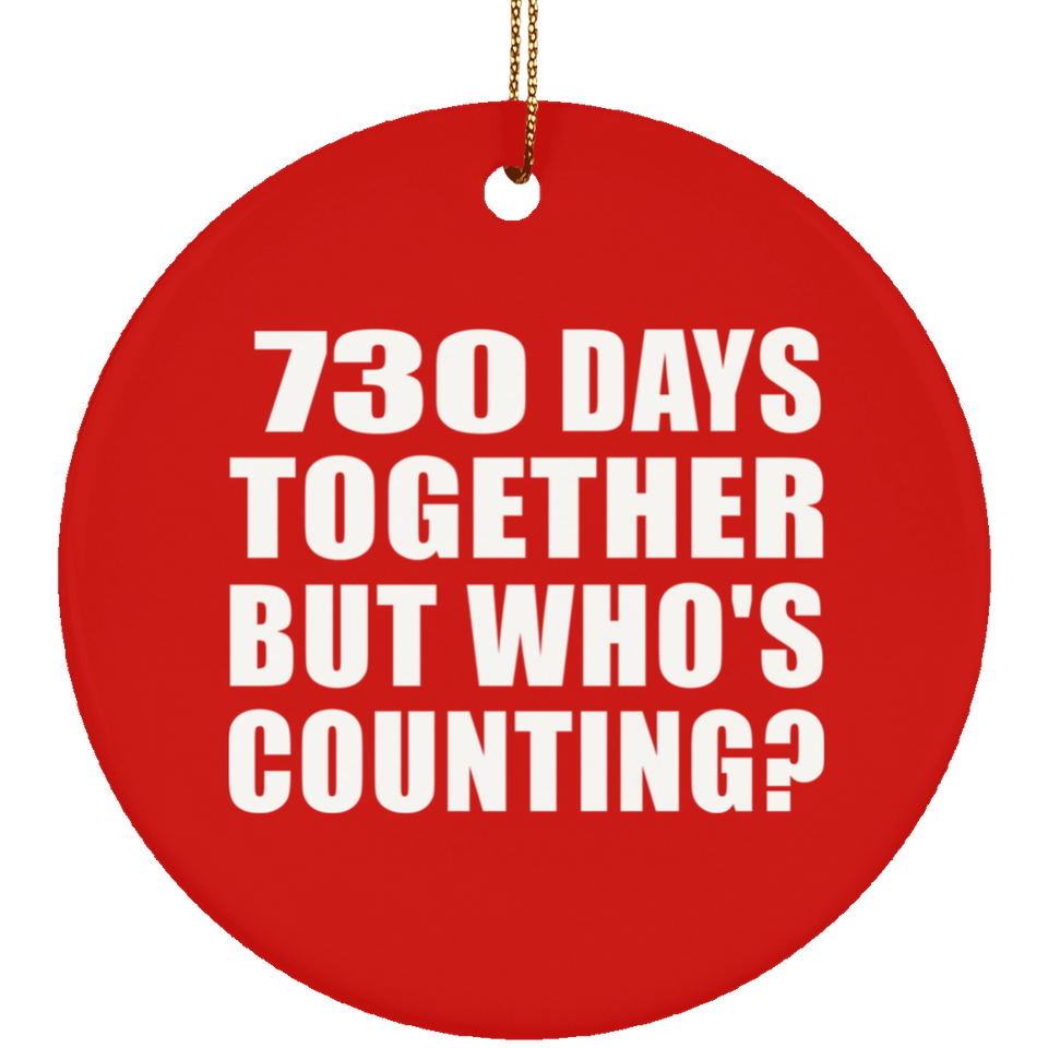 2nd Anniversary 730 Days Together But Who's Counting - Circle Ornament