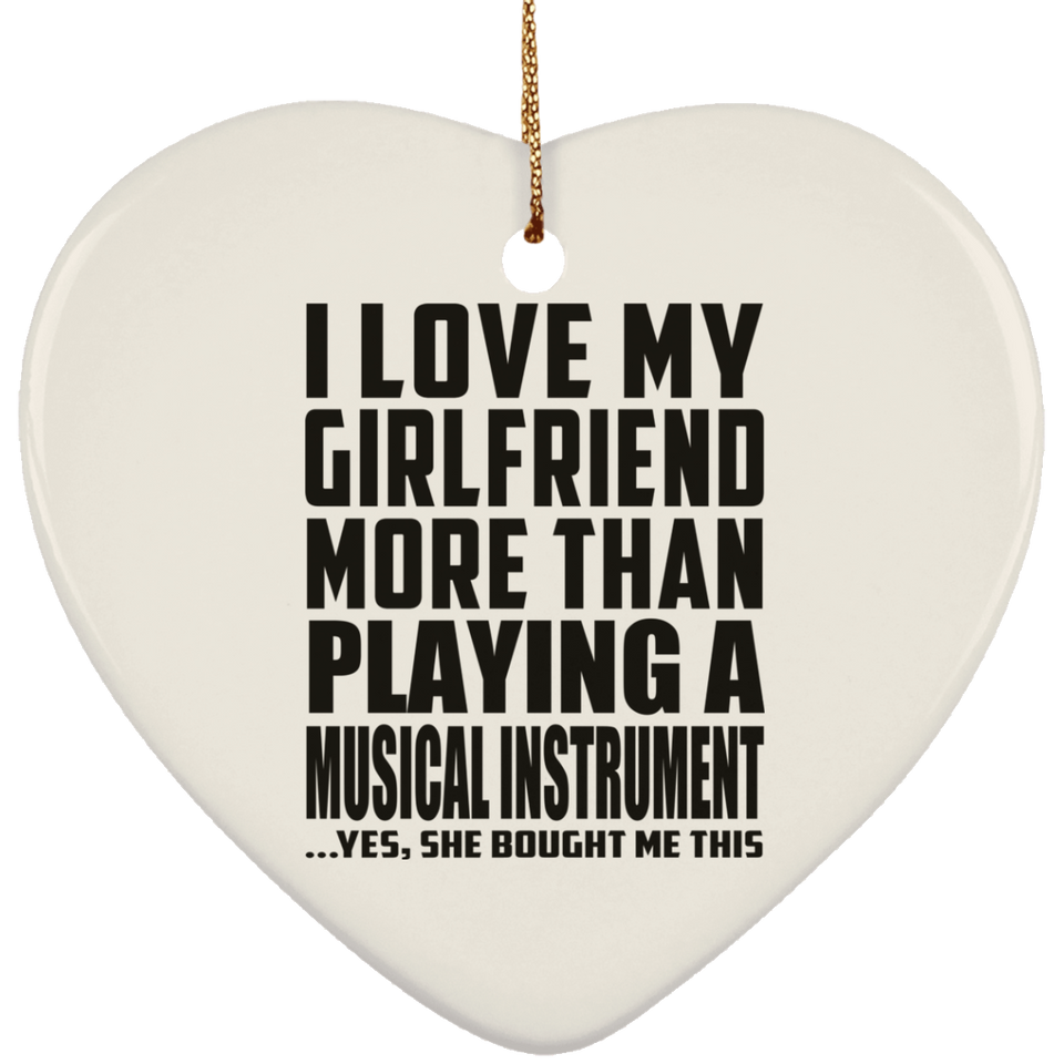 I Love My Girlfriend More Than Playing A Musical Instrument - Heart Ornament