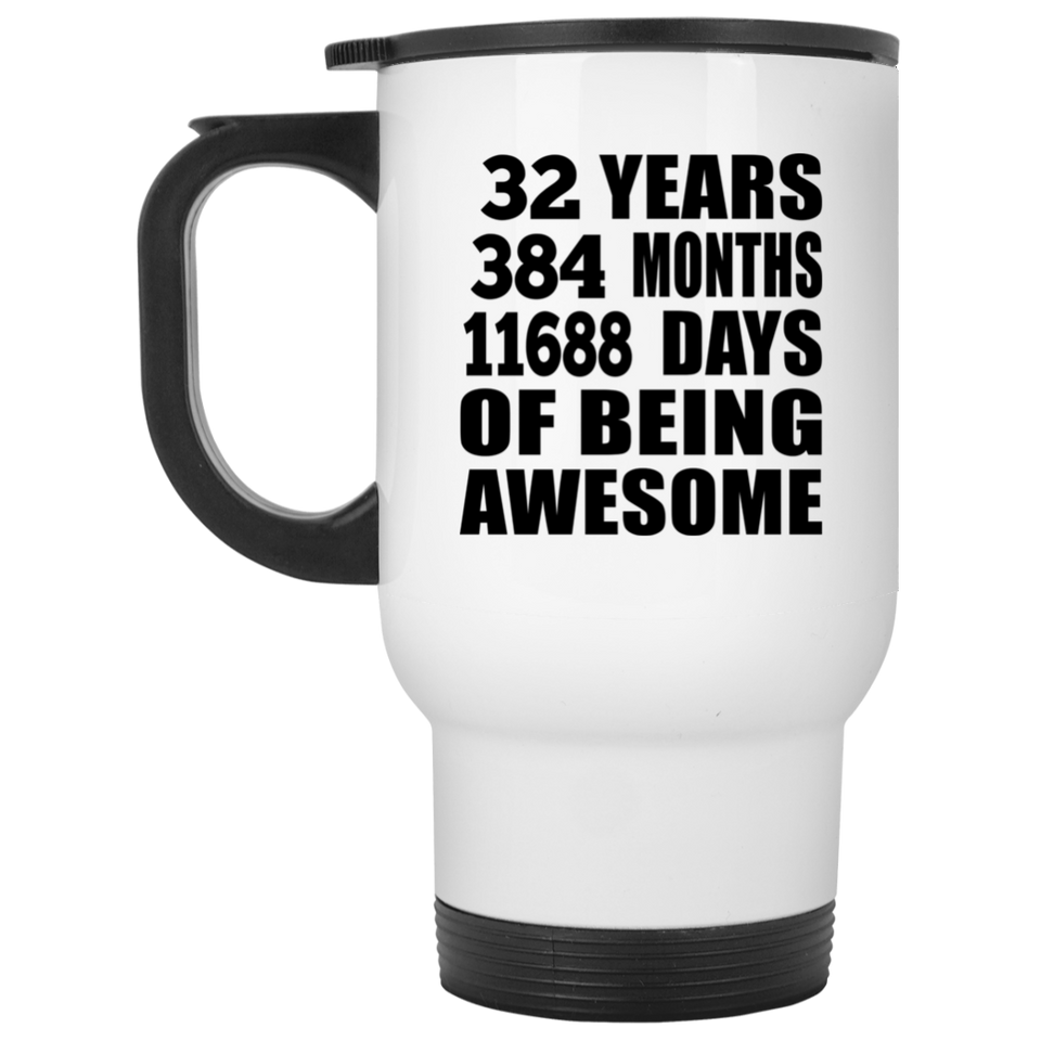32nd Birthday 32 Years 384 Months 11688 Days Of Awesome - White Travel Mug
