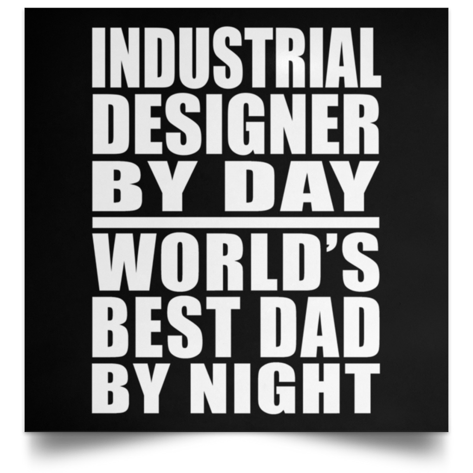 Industrial Designer By Day World's Best Dad By Night - Poster Square