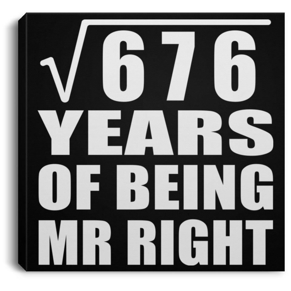 26th Anniversary Square Root of 676 Years of Being Mr Right - Canvas Square