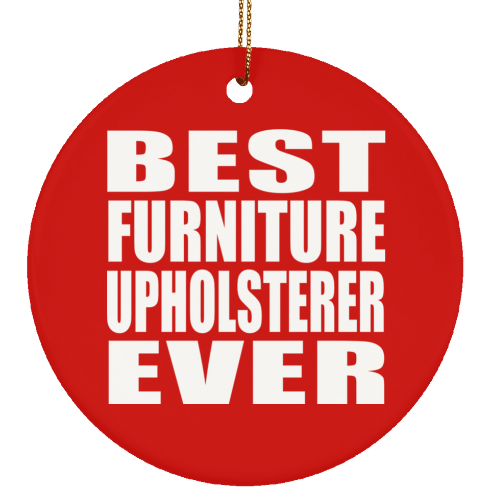 Best Furniture Upholsterer Ever - Circle Ornament