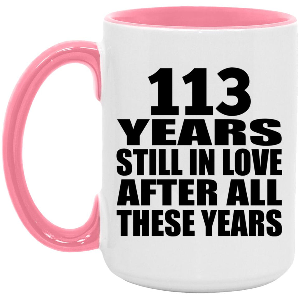 113th Anniversary 113 Years Still In Love After These Years - 15oz Accent Mug Pink