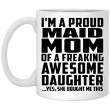 Proud Maid Mom Of Awesome Daughter - 11 Oz Coffee Mug